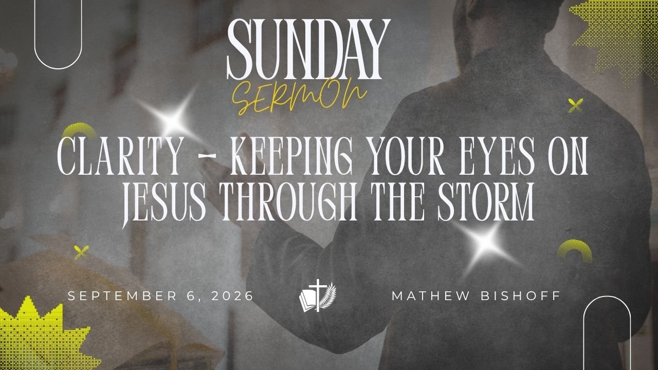 clarity — keeping your eyes on jesus through the storm
